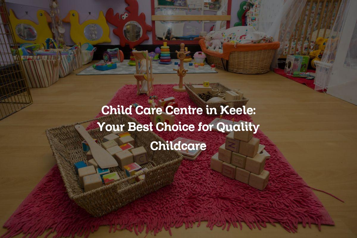Child Care Centre in Keele